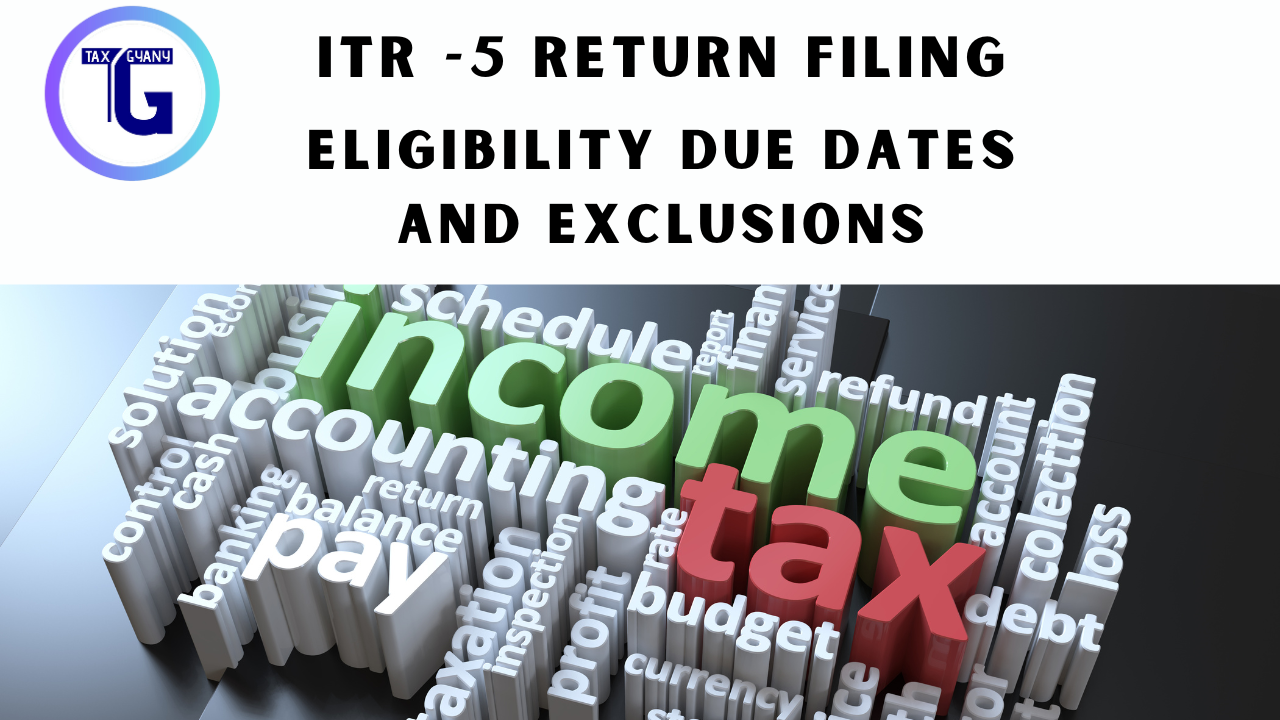 ITR-5 Return Filing Eligibility Due Dates and Exclusions