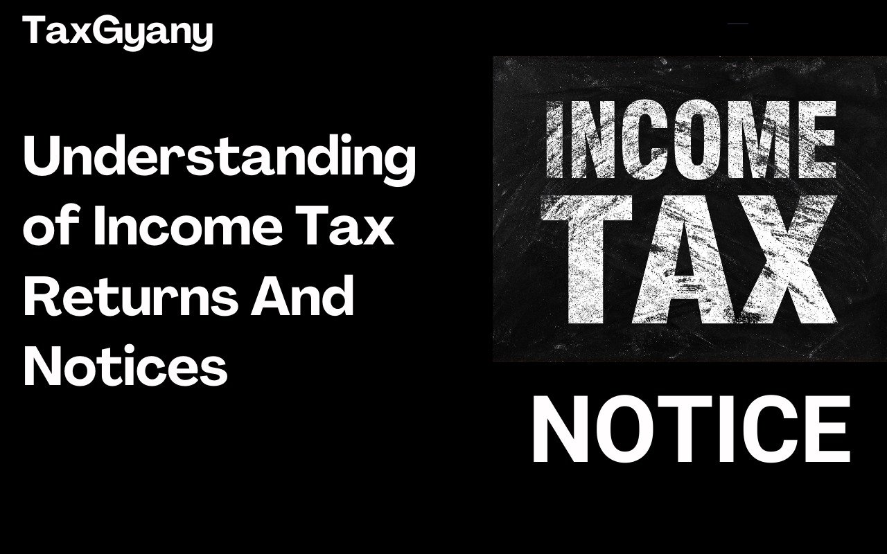 UNDERSTANDING OF INCOME TAX RETURNS AND NOTICES