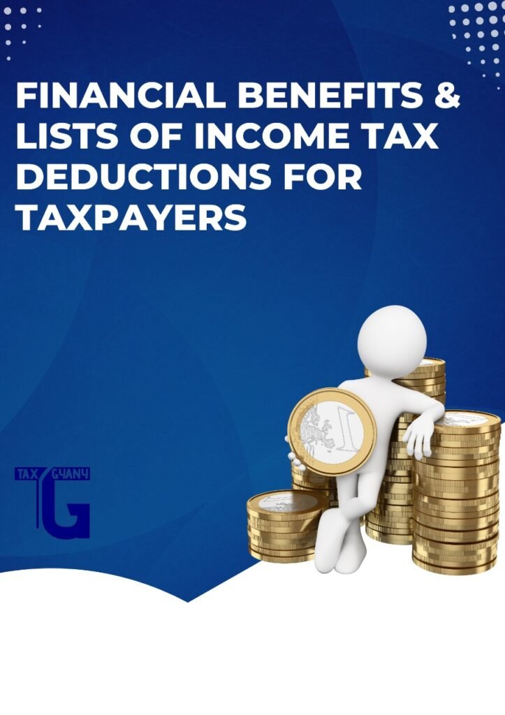 FINANCIAL BENEFITS & LIST OF INCOME TAX DEDUCTIONS FOR TAXPAYERS