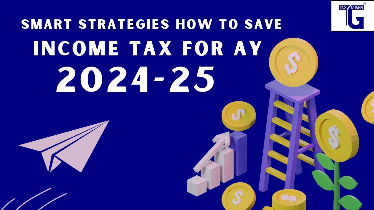 Smart Strategies: How to Save Income Tax for AY 2024-25