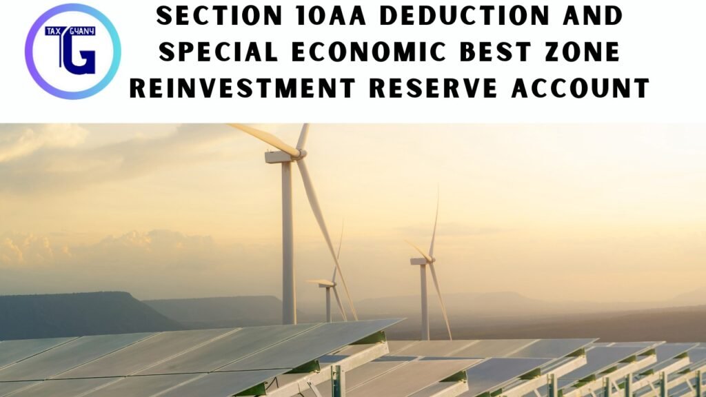 Section 10AA Deduction and Special Economic Best Zone Reinvestment Reserve Account