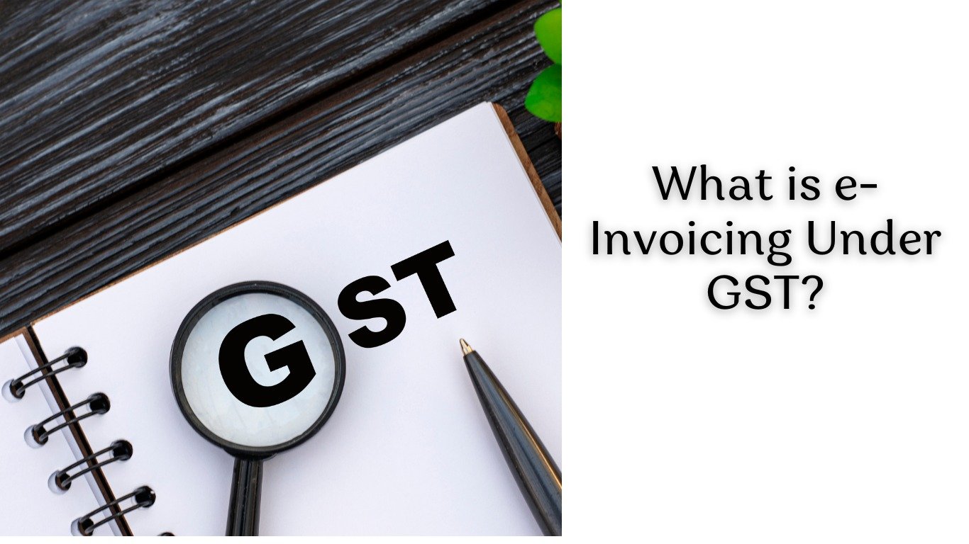 What is e-Invoicing Under GST?