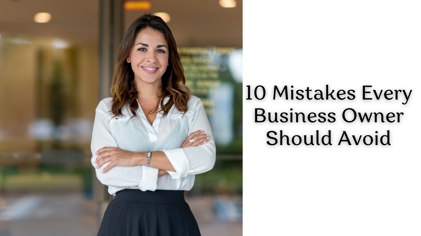 10 Mistakes Every Business Owner Should Avoid