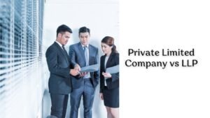 Private Limited Company vs LLP