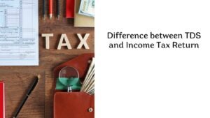 Difference between TDS and Income Tax Return