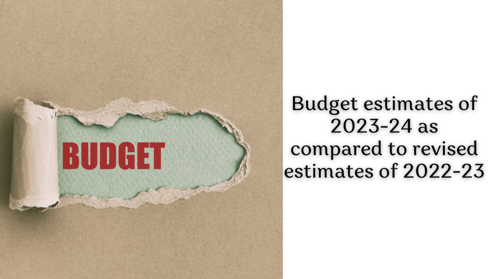 Best Budget estimates of 2023-24 as compared to revised estimates of ...