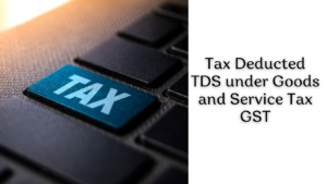 Tax Deducted TDS under Goods and Service Tax GST