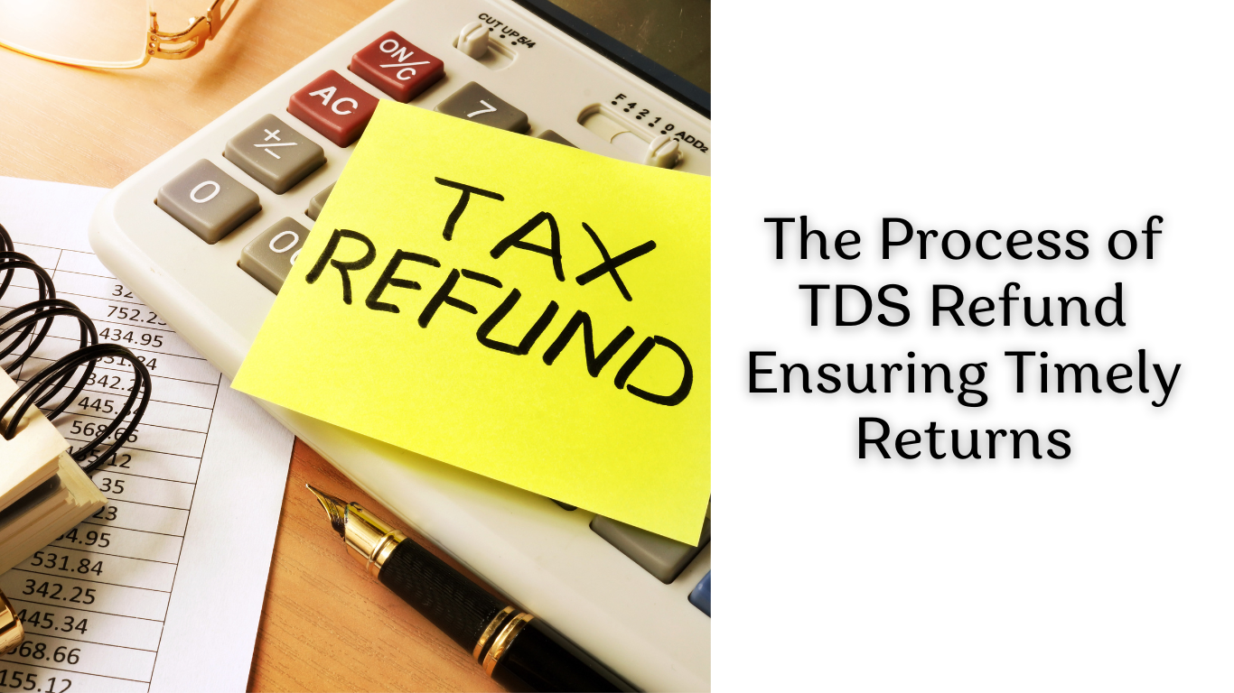 The Process of TDS Refund Ensuring Timely Returns