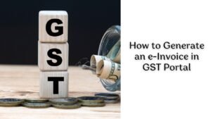 How to Generate an e-Invoice in GST Portal