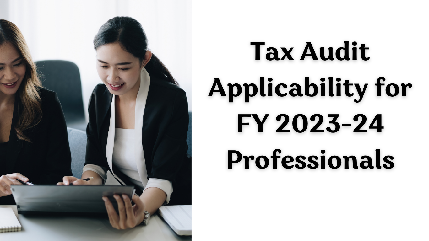 Tax Audit Applicability for FY 2023-24 Professionals