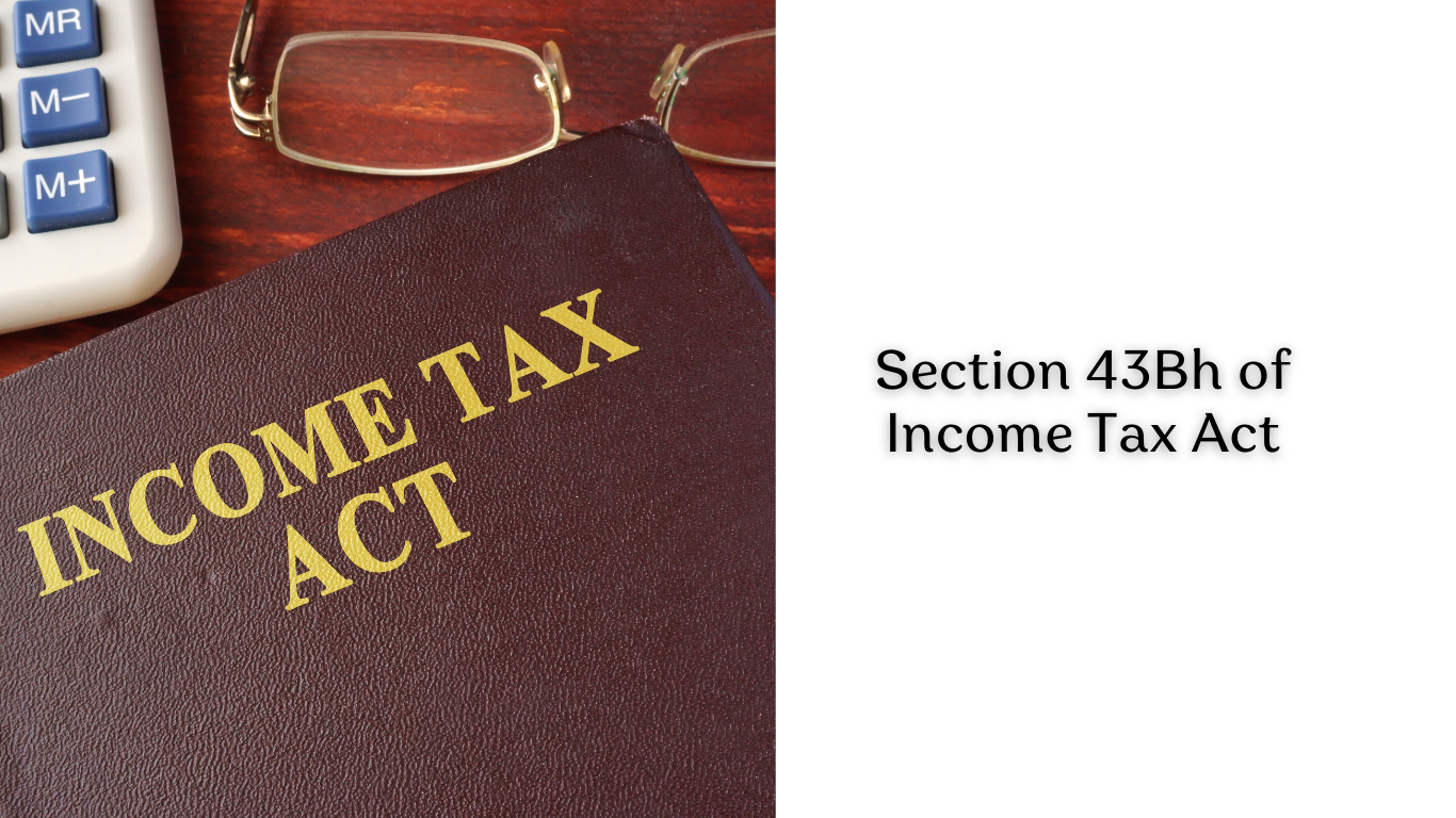 Section 43Bh of Income Tax Act