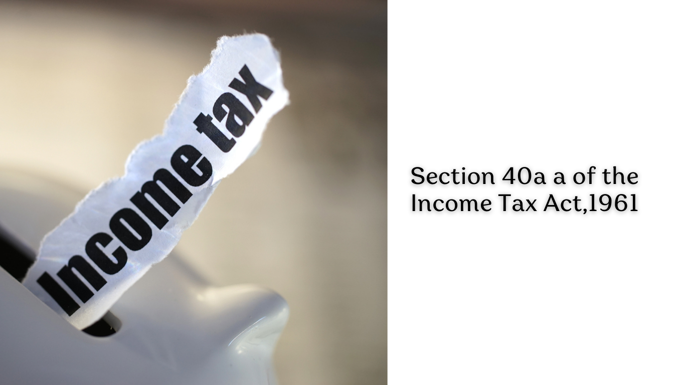 Section 40a a of the Income Tax Act,1961