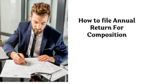 How to file Annual Return For Composition