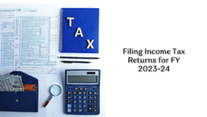 Filing Income Tax Returns for FY 2023-24