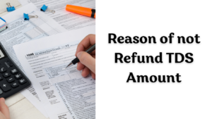 Reason of not Refund TDS Amount