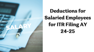 Deductions for Salaried Employees for ITR Filing AY 24-25