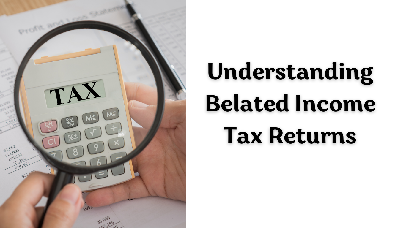 Understanding Belated Income Tax Returns