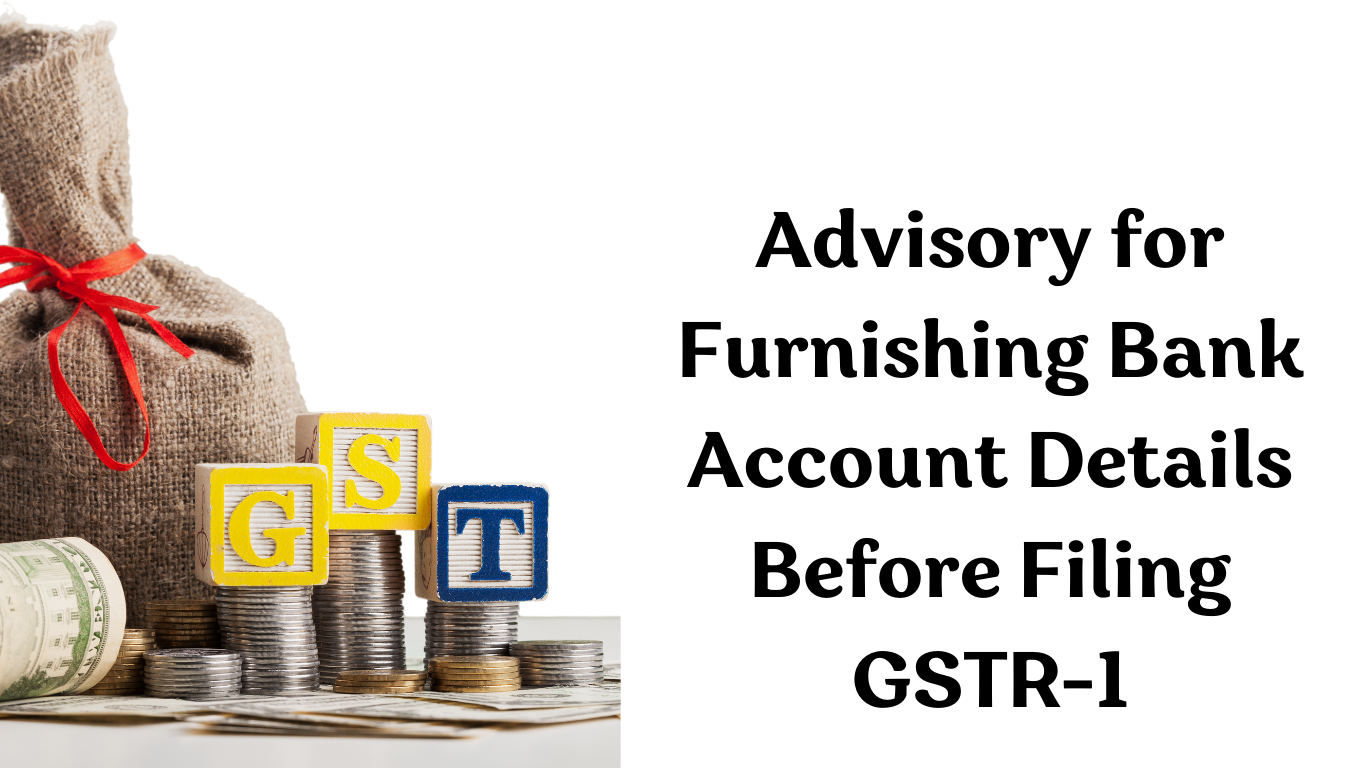 Advisory for Furnishing Bank Account Details Before Filing GSTR-1