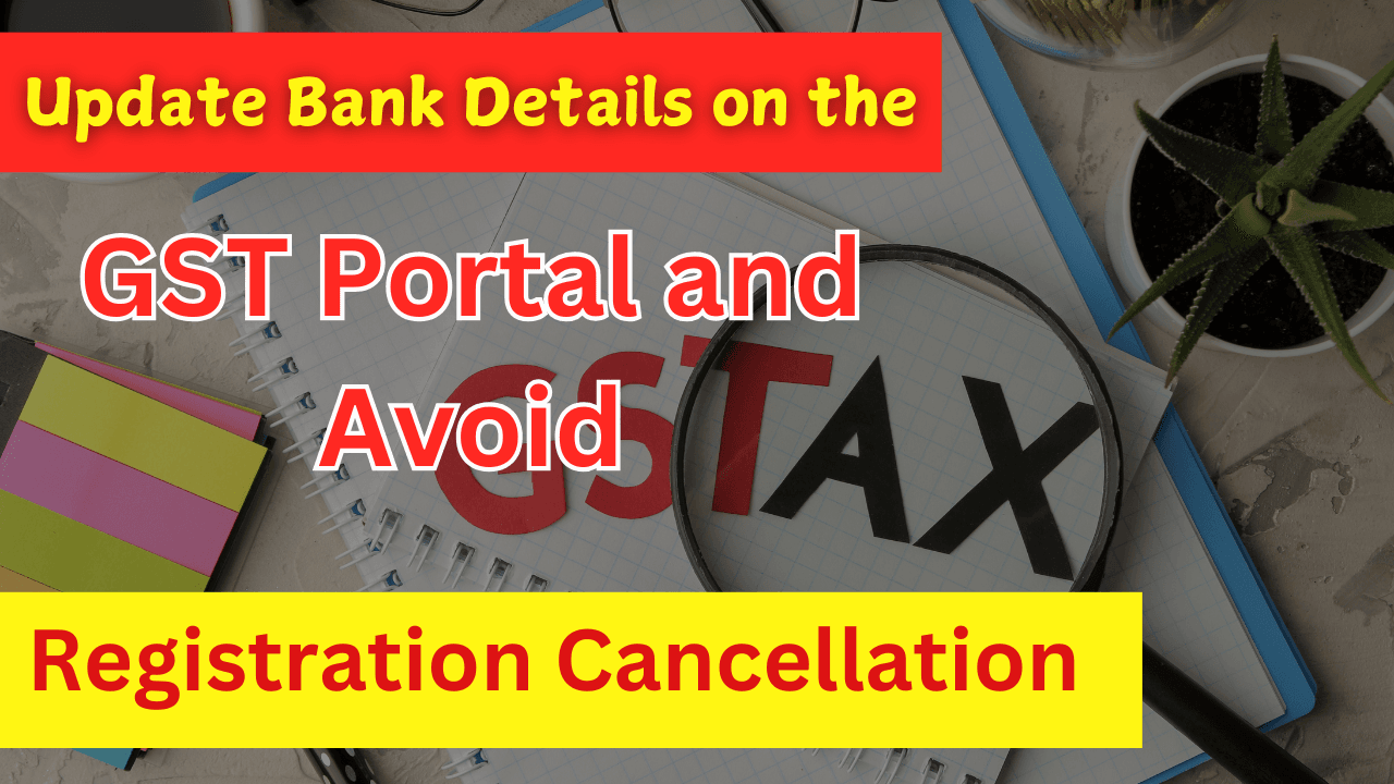 Update Bank Details on the GST Portal and Avoid Registration Cancellation
