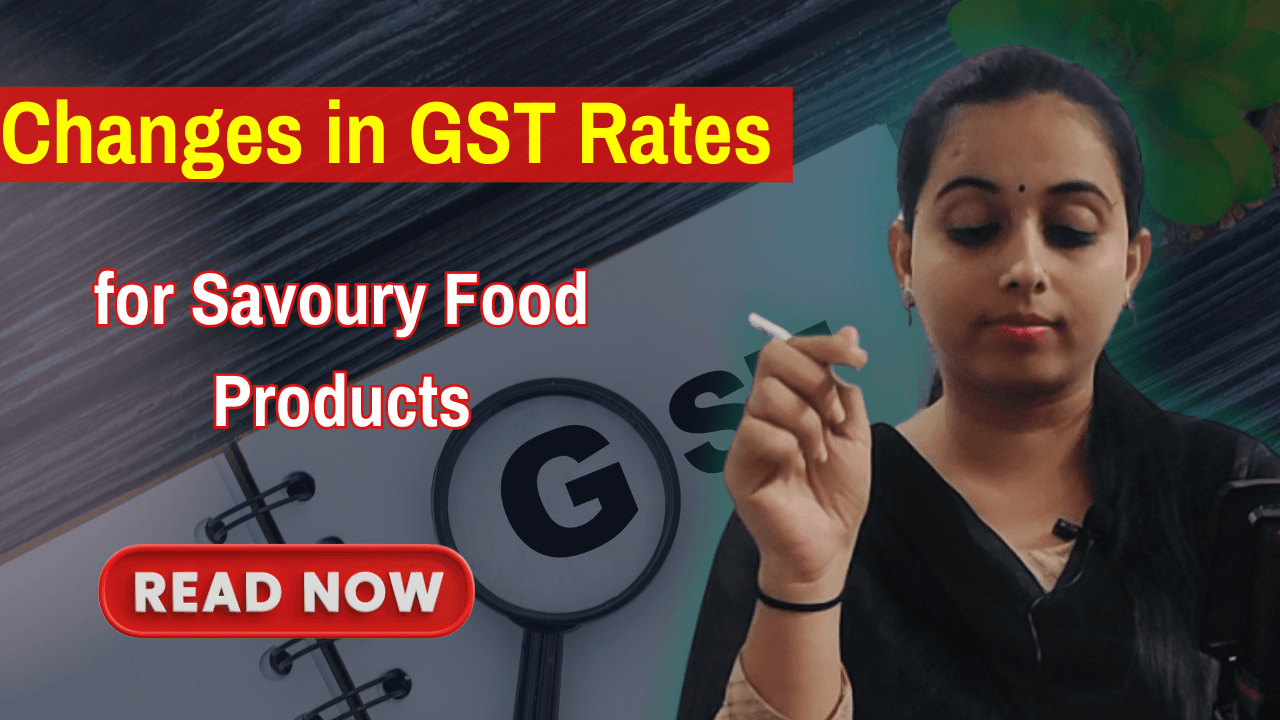 Changes in GST Rates for Savoury Food Products
