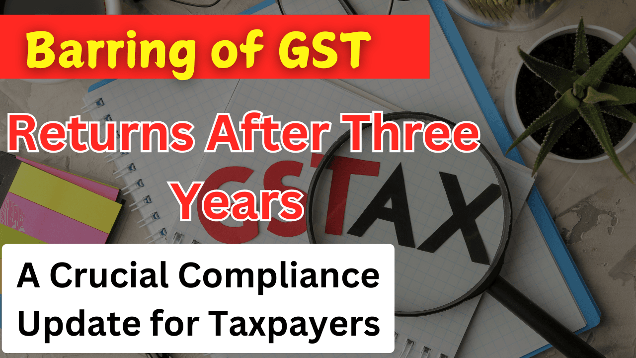 Barring of GST Returns After Three Years