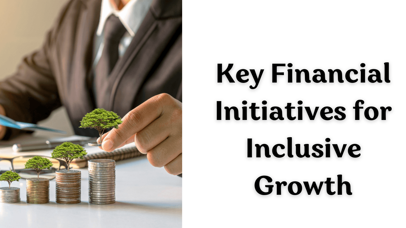 Key Financial Initiatives for Inclusive Growth