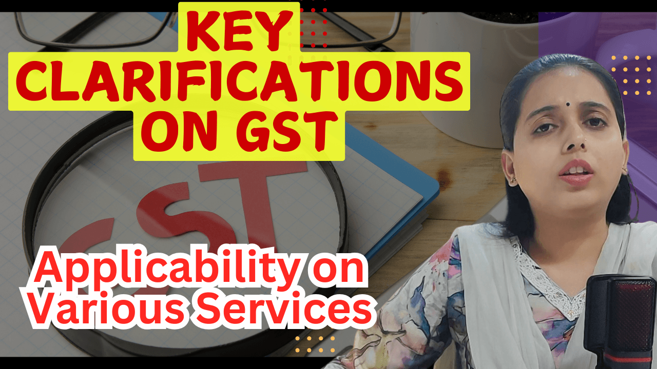 Key Clarifications on GST Applicability on Various Services