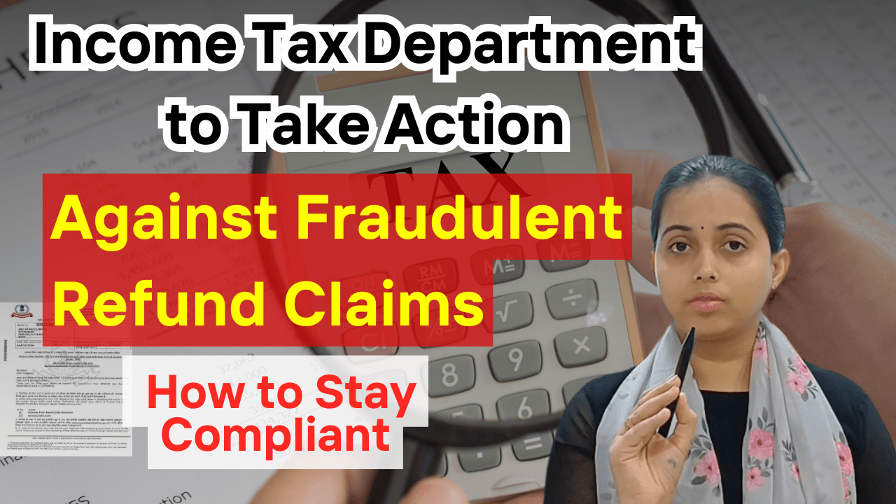 Income Tax Department to Take Action Against Fraudulent Refund Claims