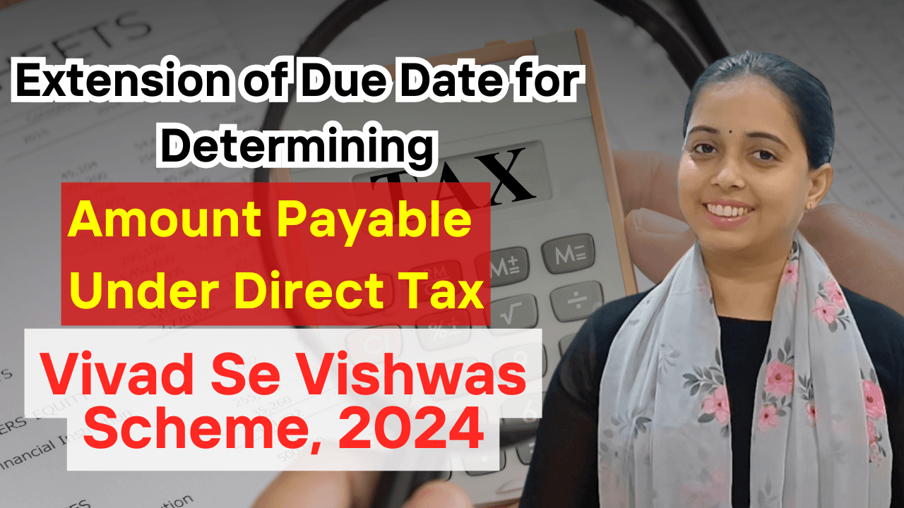 Extension of Due Date for Determining Amount Payable Under Direct Tax Vivad Se Vishwas Scheme, 2024