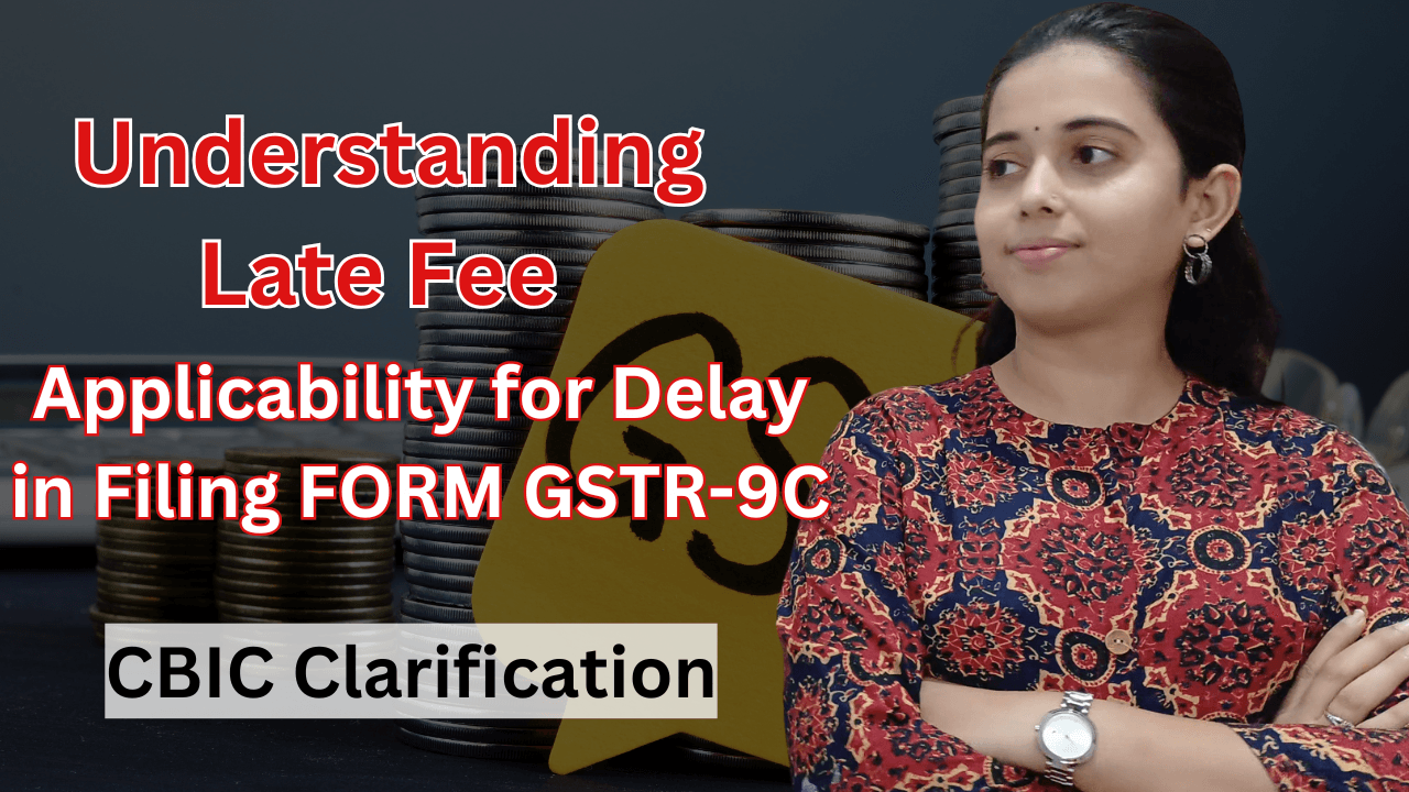 Applicability for Delay in Filing FORM GSTR-9C