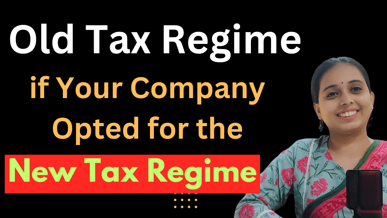 Old Tax Regime if Your Company Opted for the New Tax Regime