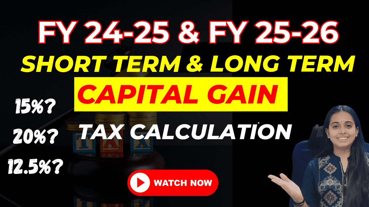 Capital Gain Tax Calculation for FY 2024-25 and FY 2025-26