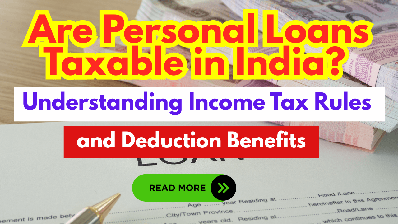 Are Personal Loans Taxable in India? Understanding Income Tax Rules and Deduction Benefits
